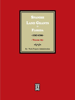 cover image of Spanish Land Grants in Florida, 1797-1799. (Volume #5)